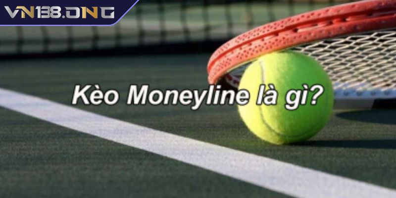 Kèo Moneyline VN138 - Hướng Dẫn Cách Chơi Và Chiến Lược Cược 1 Kèo Moneyline VN138 là gì?