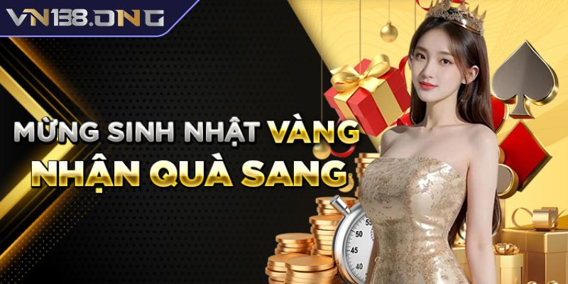 Khuyến mãi Vn138 2 Mừng sinh nhật vàng nhận khuyến mãi VN138 sang