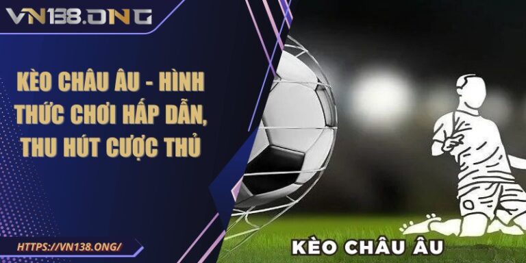 Kèo châu âu - Hình thức chơi hấp dẫn, thu hút cược thủ 1 keo chau au