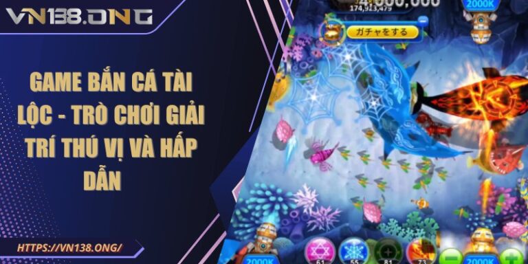 Game bắn cá tài lộc - Trò chơi giải trí thú vị và hấp dẫn 1 game ban ca tai loc